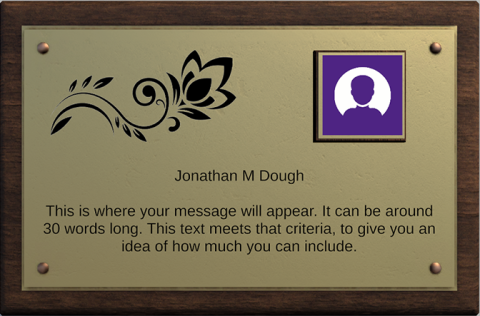 Preview of a digital plaque. Name reads "Jonathan M Dough". Text reads "This is where your message will appear. It can be around 30 words long. This text meets that criteria, to give you an idea of how much you can include.""