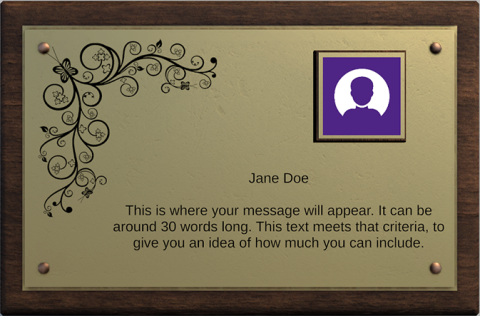 Preview of a digital plaque. Name reads "Jane Doe". Text reads "This is where your message will appear. It can be around 30 words long. This text meets that criteria, to give you an idea of how much you can include."