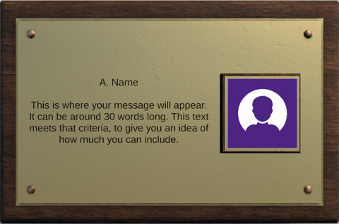 Preview of a digital plaque. Name reads "A Name". Text reads "This is where your message will appear. It can be around 30 words long. This text meets that criteria, to give you an idea of how much you can include."