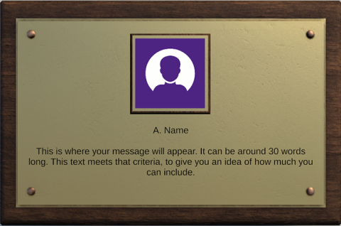 Preview of a digital plaque. Name reads "A Name". Text reads "This is where your message will appear. It can be around 30 words long. This text meets that criteria, to give you an idea of how much you can include."